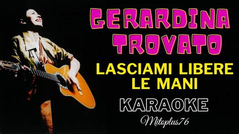 GERARDINA TROVATO LASCIAMI LIBERE LE MANI KARAOKE FAIR USE YouTube