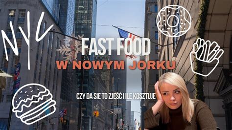 Fast Food W Nowym Jorku Jak Smakuje I Ile Kosztuje Ca Y Dzie Takiego