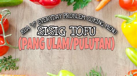 Sisig Tofu In Easy Step Cooking Kua J Everyday Problem Cooking Menu