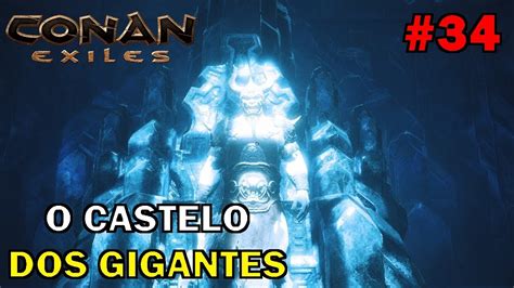 O CASTELO DOS GIGANTES DE GELO CONAN EXILES 34 INÍCIO AO FIM YouTube