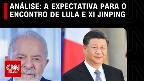 An Lise A Expectativa Para O Encontro Entre Lula E Xi Jinping Ww