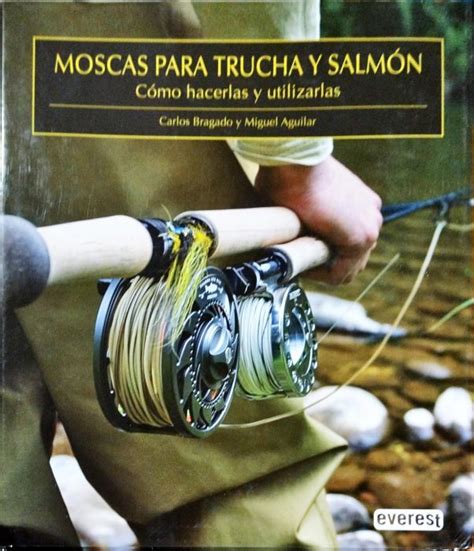 Moscas Para Trucha Y Salm N Como Hacerlas Y Utilizarlas Para So Lector