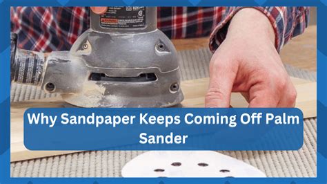 7 Reasons Why Sandpaper Keeps Coming Off Palm Sander - HookedOnTool