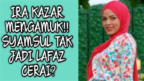 Ira Kazar Mengamuk Syamsul Tak Jadi Lafaz Ceraikan Puteri Sarah