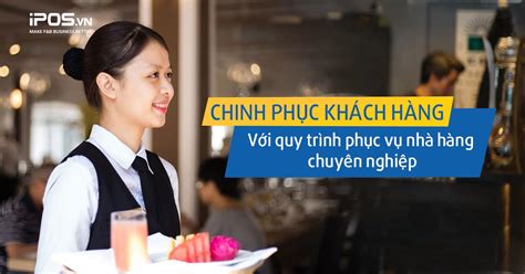 Chinh Phục Khách Hàng Với Quy Trình Phục Vụ Nhà Hàng Chuyên Nghiệp