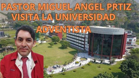 Pastor Miguel Angel Ortiz Visita La Universidad Adventista Youtube