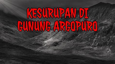 KISAH PENDAKIAN HOROR DI GUNUNG ARGOPURO KESURUPAN Cerita Horor 130