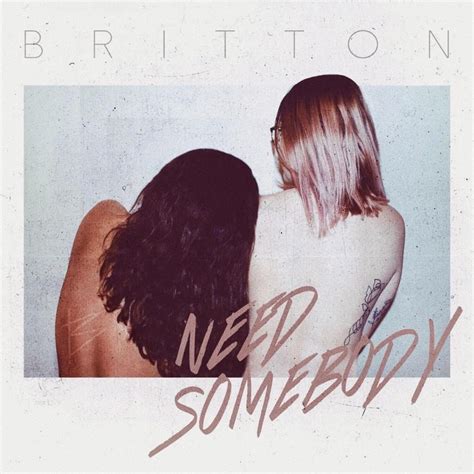 Britton Need Somebody Lyrics Genius Lyrics