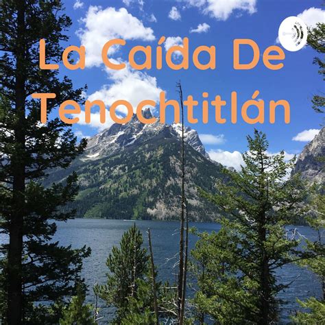 La Ca Da De Tenochtitl N Podcast Gerald S Nchez Listen Notes