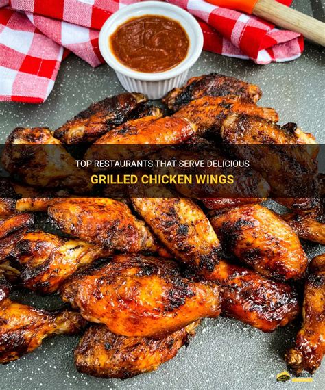 Top Restaurants That Serve Delicious Grilled Chicken Wings Shungrill