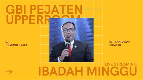 IBADAH MINGGU GBI PEJATEN VILLAGE 7 NOVEMBER 2021 Pdt Sapto Edhi