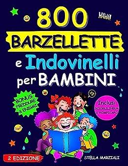 800 BARZELLETTE E INDOVINELLI PER BAMBINI Una Raccolta Completa Per