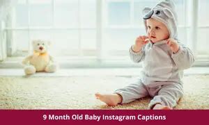 280+ 9-Month-Old Baby Instagram Captions for Irresistible Cuteness