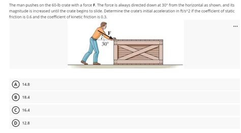 Solved The Man Pushes On The Lb Crate With A Force F The Chegg