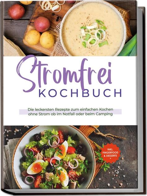 Stromfrei Kochbuch Die Leckersten Rezepte Zum Einfachen Kochen Ohne