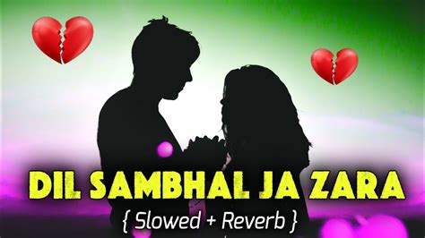 Dil Sambhal Ja Zara Slowed Reverb Lofi Song Arijit Singh Sad