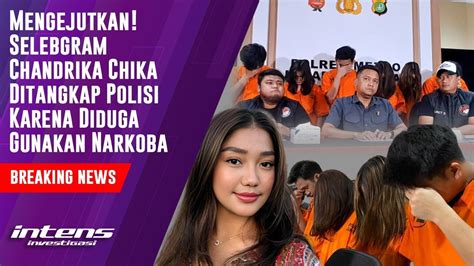 Selebgram Chandrika Chika Di Tangkap Polisi Karena Diduga Gunakan