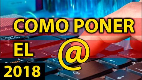 Como Poner El Arroba Con El Teclado En Una Pc Laptop Portatil Youtube