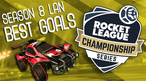 RLCS 8 LAN Best Goals Montage Ft JSTN S Winner Scrub S Dunk