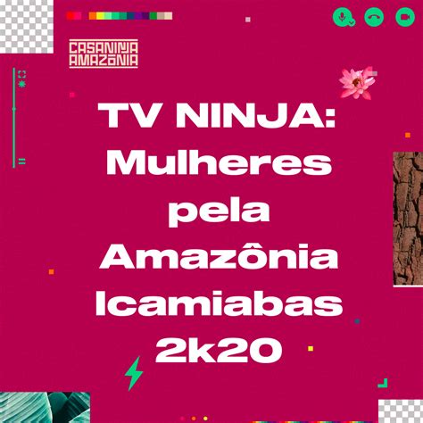 Mulheres Da Flores Casa Ninja Amaz Nia