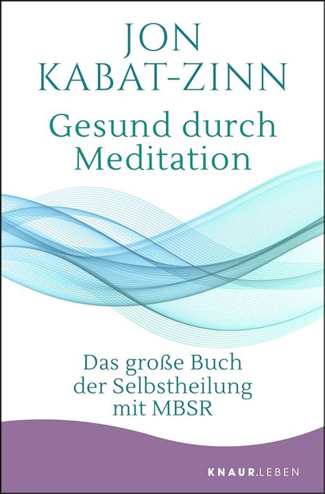 Gesund Durch Meditation Das Gro E Buch Der Selbstheilung Mit Mbsr