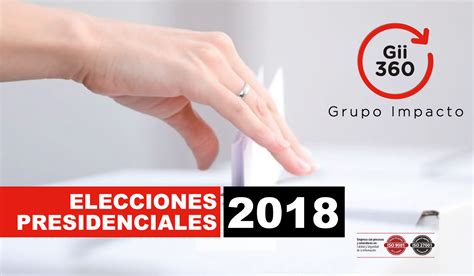 Elecciones Presidenciales 2018 Gii360