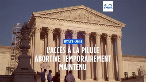 La Cour Suprême Des Etats Unis Maintient Pour L Instant L Accès à La Pilule Abortive Vidéo