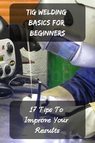 TIG Welding Basics For Beginners: 17 Tips For Better Results