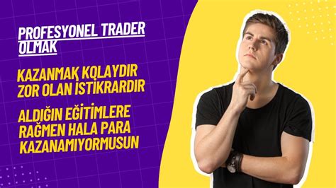 Profesyonel Trader Olmak Kazanmak Kolaydır Zor Olan İstikrardır YouTube