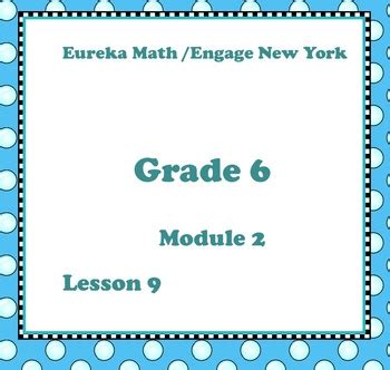 Eureka Math Engage New York Grade 6 Module 2 Lesson 9 By Mrs Math Maven