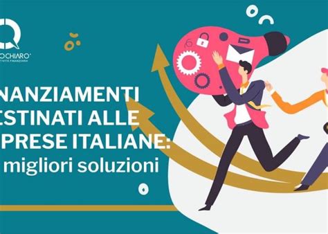 Finanziamenti Destinati Alle Imprese Italiane Le Migliori Soluzioni