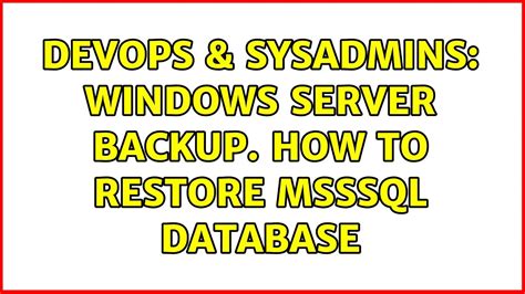 Devops Sysadmins Windows Server Backup How To Restore Msssql