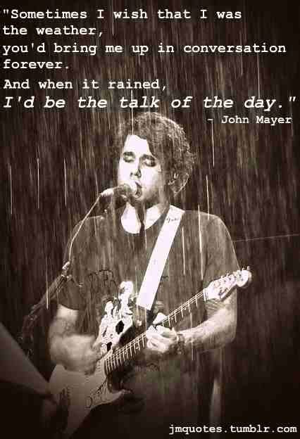 One Of My Favorite Quotes John Mayer Quotes Love Me Quotes John