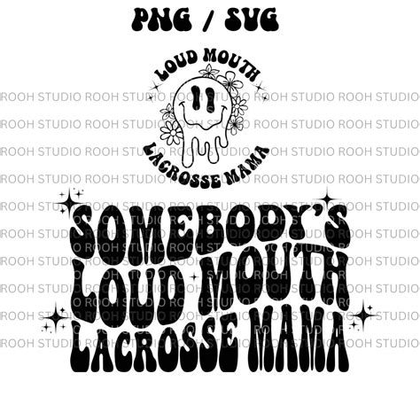 Somebody S Loud Mouth Lacrosse Mama Png Svg Lacrosse Mom Etsy