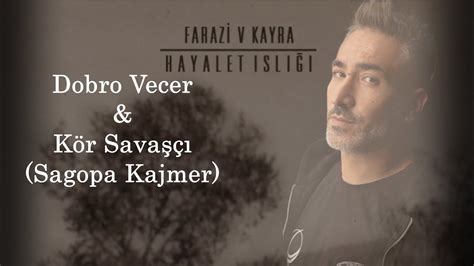 Farazi V Kayra ft Sagopa Kajmer Dobro Vecer Kör Savaşçı Mix