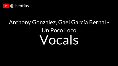 Anthony Gonzalez Gael García Bernal Un Poco Loco Vocals YouTube