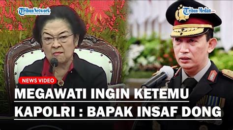 Pedas Megawati Sebut Ingin Bertemu Dengan Kapolri Saya Hanya Mau