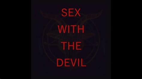 Sex With The Devil Youtube