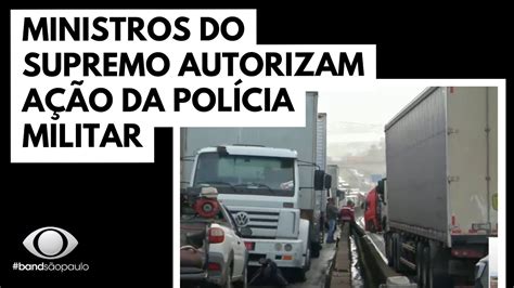 Supremo Autoriza A O Da Pol Cia Militar Nos Bloqueios Em Rodovias