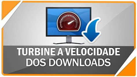 Como Acelerar A Velocidade Dos Seus Downloads Youtube