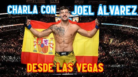 Entrevista A Joel Lvarez Ufc Vegas Youtube