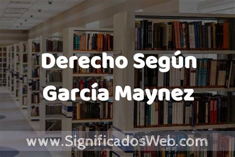 Concepto de Derecho Según García Maynez Significado y Definición