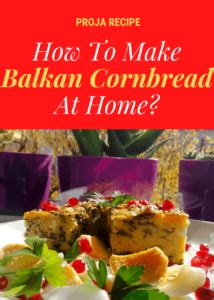 Proja Recipe- A Delicious Balkan Cornbread In 90 Minutes