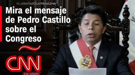 Mensaje De Pedro Castillo Donde Anuncia Cierre Del Congreso De Perú Y