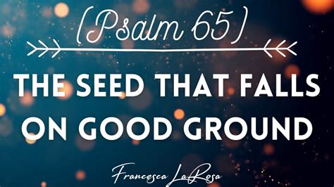 Psalm 65 The Seed That Falls On Good Ground Francesca LaRosa Lyric