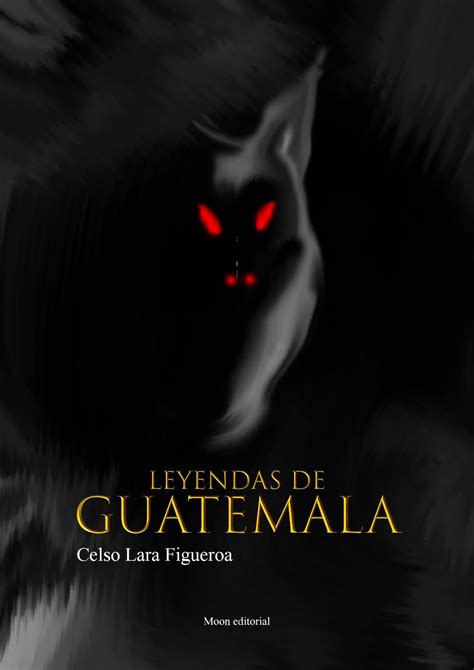 Leyendas De Guatemala By Martin Lope Issuu