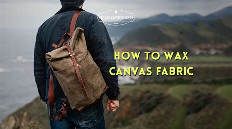 Step By Step Guide How To Wax Canvas Fabric At Home Classy Leather Bags