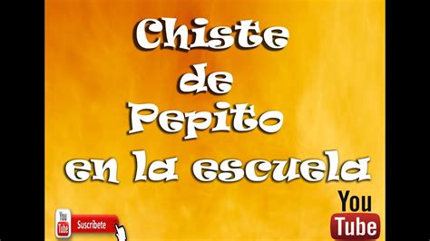 Chiste De Pepito En La Escuela YouTube