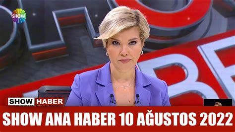 Show Ana Haber 10 Ağustos 2022 YouTube