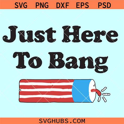 Just Here To Bang SVG 4th Of July Fireworks SVG